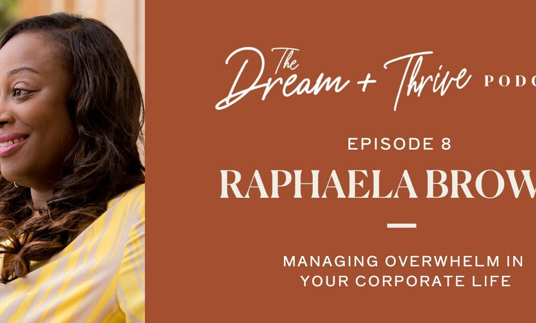 Episode 8: Managing Overwhelm In Your Corporate Life with Raphaela Browne