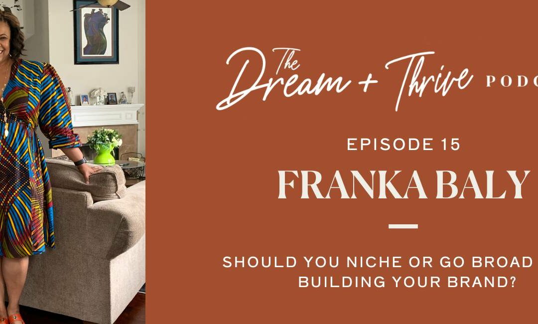 Episode 15: Should You Niche or Go Broad When Building Your Brand?
